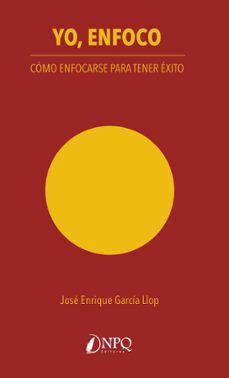 yo, enfoco: como enfocarse para tener exito-llop, jose enrique garcia-9788494662737