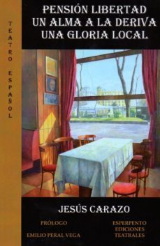 pension libertad. un alma a la deriva. una gloria local-jesus carazo-9788494669637