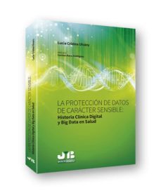 la proteccion de datos de caracter sensible: historia clinica dig ital y big data en salud-lucia cristea uivaru-9788494818837