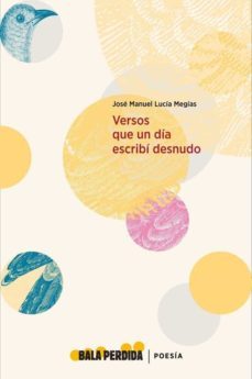 versos que un día escribí desnudo-jose manuel lucia megias-9788494862137
