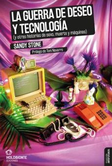 la guerra de deseo y tecnología (y otras historias de sexo, muert e y máquinas)-sandy stone-9788494878237