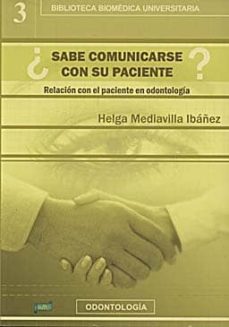 ¿sabe comunicarse con su paciente?: relacion con el paciente en o dontologia-helga mediavilla ibañez-9788495279637