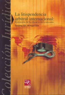 la litispendencia arbitral internacional: extension de la eficaci a del convenio-susana gil minguillon-9788495301437