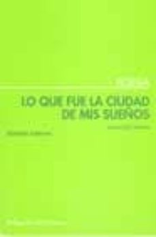 lo que fue la ciudad de mis sueños: poesia reunida (1988-1996)-laura ruiz montes-9788495408037