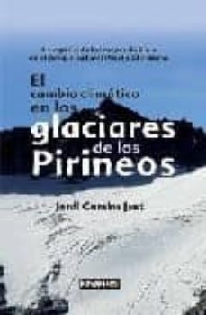 el cambio climatico en los glaciares de los pirineos-jordi camins just-9788495744937