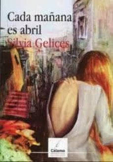 cada mañana es abril-silvia gelices-9788495860637