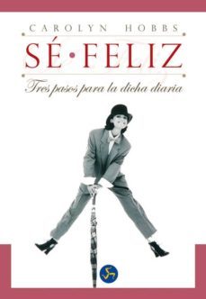 se feliz : tres pasos para la dicha diaria-carolyn hobbs-9788495973337