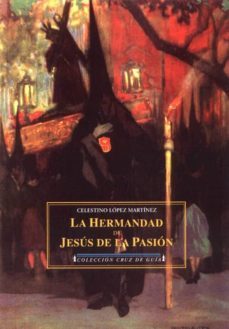 la hermandad y la imagen de jesus de la pasion: estudio documenta l (facsimil)-celestino lopez martinez-9788496133037