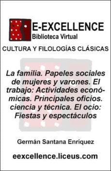 la familia : papeles sociales de mujeres y varones ; el trabajo : actividades economicas ; principales oficios ; ciencia y tecnica ; el ocio : fiestas y espectaculos (ebook)-german santana henriquez-9788496359437