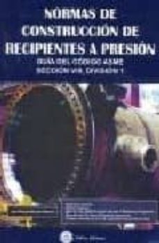 normas de construccion de recipientes a presion: guia del codigo asme, seccion viii. division 1-9788496486737