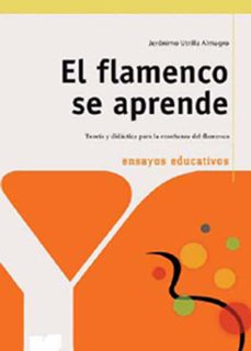 el flamenco se aprende: teoria y didactica de la enseñanza del fl amenco-jeronimo utrilla almagro-9788496947337