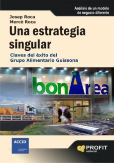 una estrategia singular: claves del exito del grupo alimentario g uissona-9788496998537