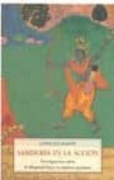 sabiduria en la accion: investigaciones sobre la bhagavad gita y la conducta autentica-9788497166737