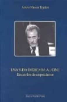 una vida dedicada al cine: recuerdos de un productor-arturo marcos tejedor-9788497183437