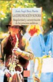 la comunicacion sonora: singularidad y caracterizacion de los pro cesos auditivos-9788497424837