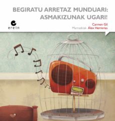begiratu arretaz munduari : asmakizunak ugari!-carmen gil-9788497469937