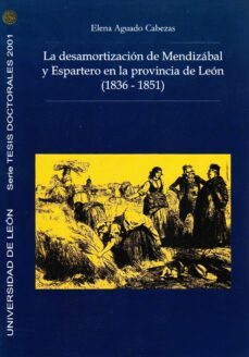 la desamortizacion de mendizabal y espartero en la provincia de l eon (1836-1851)-9788497730037