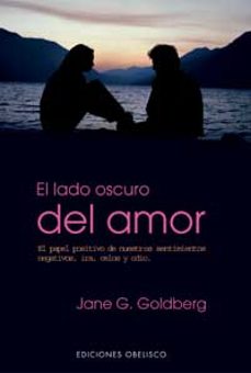 el lado oscuro del amor: el papel positivo de nuestros sentimient os negativos, ira, celos y odio (3ª ed.)-9788497770637