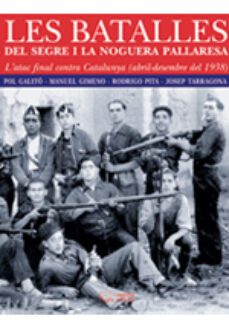les batalles del segre i la noguera: atac final contra catalunya abril - desembre 1938-9788497794237