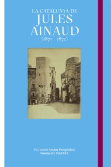 la catalunya de jules ainaud (1871 - 1872)-jep marti baiget-carlos teixidor cadenas-9788498448337