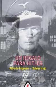 un regalo para hitler-alberto irigoyen-xabier irujo-9788498686937