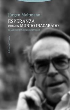 esperanza para un mundo inacabado: conversacion con eckart lohr-jurgen moltmann-9788498797237