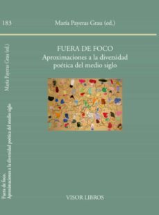 fuera de foco: aproximaciones a la diversidad poetica del medio siglo-maria (ed.) payeras grau-9788498951837