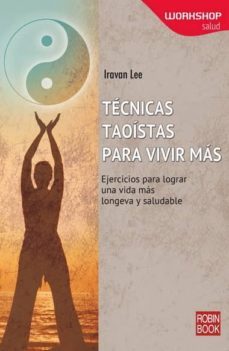 tecnicas taoistas para vivir mas: ejercicios para lograr una vida mas longeva y saludable-iravan lee-9788499173337