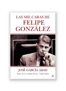 las mil caras de felipe gonzález (ebook)-jose garcia abad-9788499704937