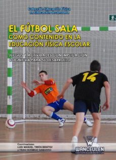 el futbol sala como contenido en la educacion fisica escolar (ebook)-9788499930237