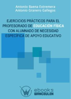 ejercicios practicos para el profesorado de educacion fisica con alumnado de necesidad especifica de apoyo educativo (ebook)-antonio baena extremera-antonio granero gallegos-9788499933337
