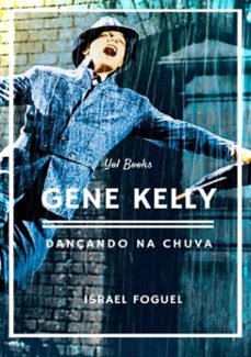 gene kelly: dançando na chuva (ebook)-israel foguel-9788593232237
