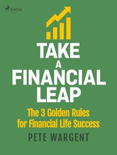 take a financial leap: the 3 golden rules for financial life success (ebook)-pete wargent-9788727303437
