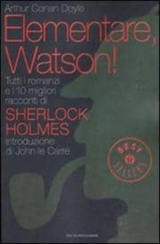 elementare, watson! tutti i romanzi e i 10 migliori racconti di s herlock holmes-9788804615637