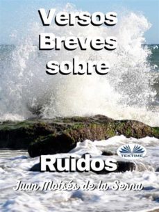 versos breves sobre ruidos (ebook)-juan moises de la serna-9788835435037