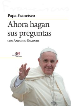 ahora hagan sus preguntas-jorge bergoglio papa francisco-antonio spadaro-9788855082037