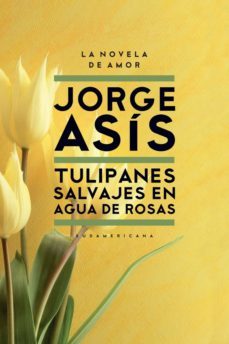 tulipanes salvajes en agua de rosas (ebook)-jorge asis-9789500740937