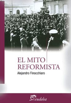 el mito reformista (ebook)-alejandro finocchiaro-9789502323237