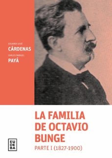 la familia de octavio bunge. parte i : 1827-1900 (ebook)-eduardo jose cardenas-carlos manuel paya-9789502334837
