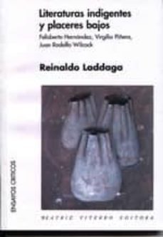 literaturas indigentes y placeres bajos: felisberto hernandez, vi rgilio piñera, juan rodolfo wilcock-9789508450937