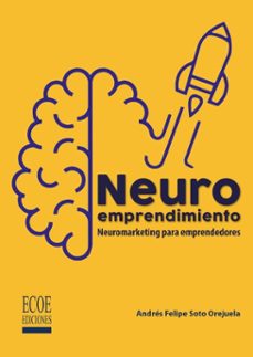 neuroemprendimiento (ebook)-andrés felipe soto orejuela-9789585039537