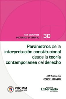 parametros de la interpretacion constitucional desde la teoria contemporanea del derecho (ebook)-jimena maría conde jiminián-9789585060937