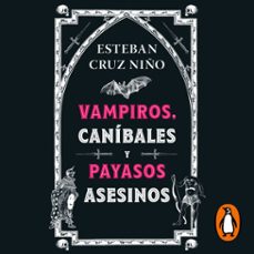 vampiros, canibales y payasos asesinos (audiolibro)-esteban cruz niño-9789585566637
