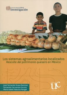 los sistemas agroalimentarios. rescate del patrimonio quesero en mexico (ebook)-jose fernando grass ramirez-fernando cervantes escoto-maria isabel palacios rangel-9789585672437