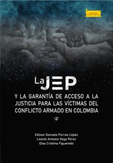 la jep y la garantia de acceso a la justicia para las victimas del conflicto armado en colombia (ebook)-edizon gonzalo porras lopez-leonel antonio vega perez-elsa cristina figueredo martin-9789586605137
