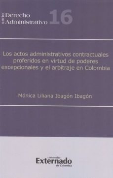 los actos administrativos contractuales proferidos en virtud de poderes excepcionales y el arbitraje en colombia (ebook)-monica liliana ibagon-9789587107937