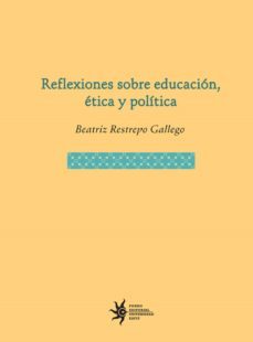reflexiones sobre educacion, etica y politica (ebook)-beatriz restrepo gallego-9789587202137