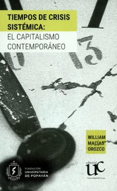 tiempos de crisis sistemica. el capitalismo contemporaneo : una lectura sociohistorica (ebook)-william b. macias orozco-9789587323337