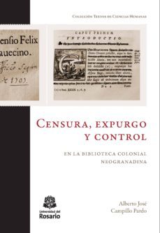 censura, expurgo y control en la biblioteca colonial neogranadina (ebook)-alberto jose campillo pardo-9789587388237