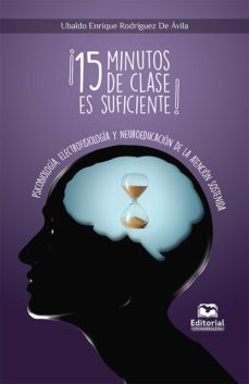 ¡15 minutos de clase es suficiente! psicobiologia, electrofisiologia y neuroeducacion de la atencion sostenida (ebook)-ubaldo enrique rodriguez de avila-9789587463637